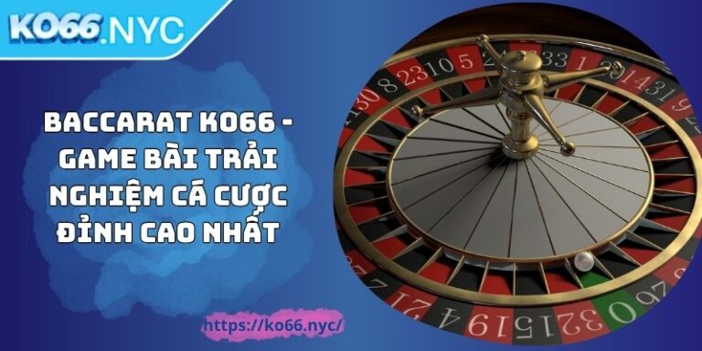 Baccarat KO66 - Game Bài Trải Nghiệm Cá Cược Đỉnh Cao Nhất 10 Baccarat KO66 - Game Bài Trải Nghiệm Cá Cược Đỉnh Cao Nhất