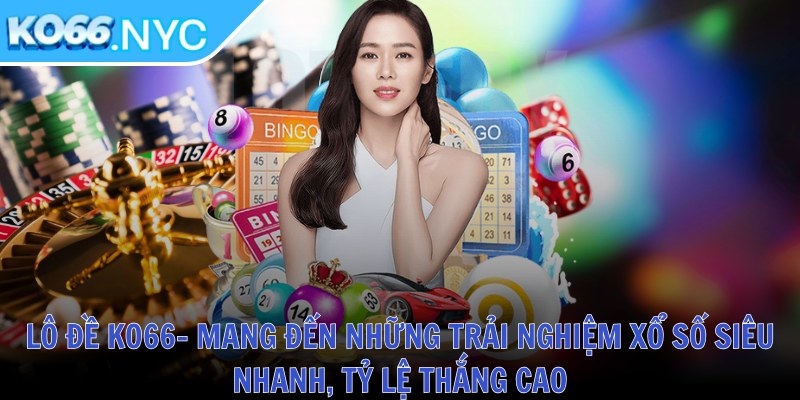 Ko66 Keto ❤️ Tải App KO66 NYC Casino - Đăng Nhập Nhà Cái KO 66 T10/2025 36 Lô đề KO66- Mang đến những trải nghiệm xổ số siêu nhanh, tỷ lệ thắng cao