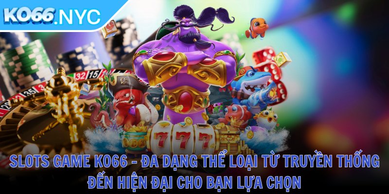Ko66 Keto ❤️ Tải App KO66 NYC Casino - Đăng Nhập Nhà Cái KO 66 T10/2025 34 Slots game KO66 - Đa dạng thể loại từ truyền thống đến hiện đại cho bạn lựa chọn